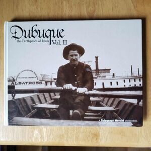 Dubuque: The Birthplace of Iowa Vol II – Photo History HC 1993 First Edition